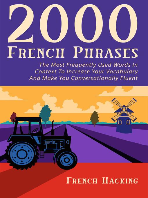 Title details for 2000 French Phrases--The most frequently used words in context to increase your vocabulary and make you conversationally fluent by French Hacking - Available